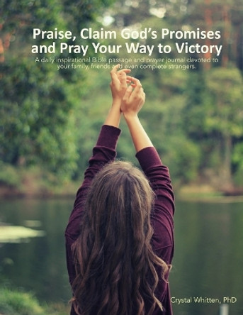 Praise, Claim God's Promises and Pray Your Way to Victory: 366 Days of Prayer for Others by Crystal Whitten 9781735298801