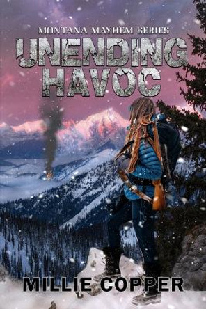 Unending Havoc: Montana Mayhem Book 1 America's New Apocalypse by Millie Copper 9781735310176