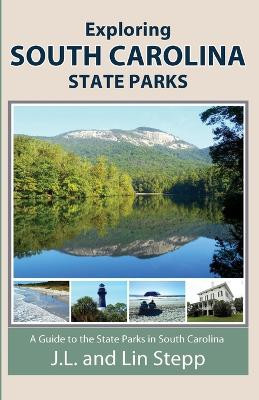 Exploring South Carolina State Parks by J L And Lin Stepp 9781736164389