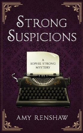 Strong Suspicions: A Sophie Strong Mystery by Amy Renshaw 9781737353317