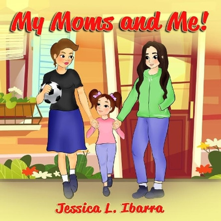 My Moms and Me! by Jessica L Ibarra 9781736883419