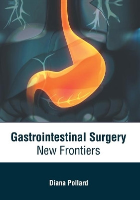 Gastrointestinal Surgery: New Frontiers by Diana Pollard 9781639274925