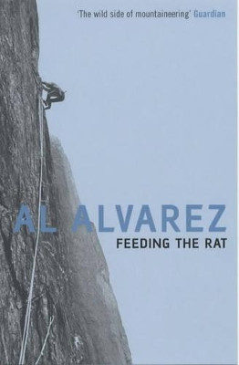 Feeding the Rat: A Climber's Life on the Edge by Al Alvarez 9780747564522