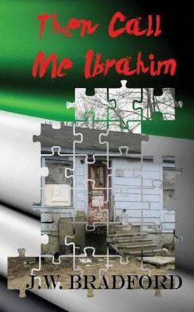 Then Call Me Ibrahim by J W Bradford 9781517449216