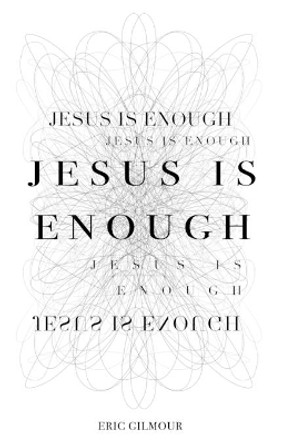 Jesus is Enough by Eric Gilmour 9781711795027