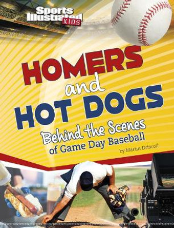 Homers and Hot Dogs: Behind the Scenes of Game Day Baseball by Martin Driscoll 9781669040330