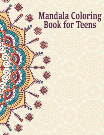 Mandala Coloring Book for Teens: Creative Mandalas Art Book for Teenage Coloring Pages - Unique Mandala Design for Kids, Boys and Girls With Flowers, Mandalas, Paisley Patterns, Animals and Much More by Pretty Coloring Books Publishing 9781657426702