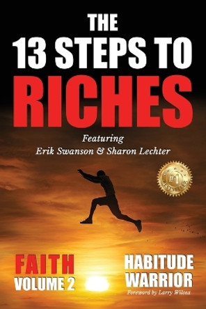 The 13 Steps To Riches: Habitude Warrior Volume 2: FAITH with Sharon Lechter by Erik Swanson 9781637921227