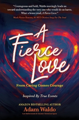 A Fierce Love: From Caring Comes Courage by Adam Waldo 9781637921463