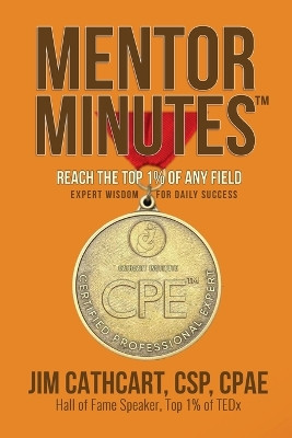 Mentor Minutes: Reach the Top 1% Of Any Field - Expert Wisdom for Daily Success by Jim Cathcart 9781637927915