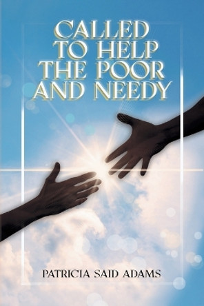 Called to Help the Poor and Needy by Patricia Said Adams 9781638124740