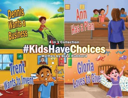 #KidsHaveChoices: A Children's Book Collection Broadening Horizons by Bree Hubbard 9781662928499