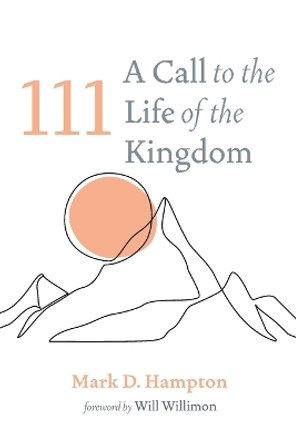 111: A Call to the Life of the Kingdom by Mark D Hampton 9781666747065