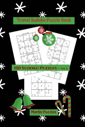 Travel Sudoku Puzzle Book: Easy to Hard Levels - 150 Puzzles With Solutions - Handy Travel-Friendly - Fits Easily Into Handbag or Backpack - Volume 2 by Merlin Puzzles 9781671547384