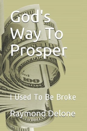 God's Way To Prosper: I Used To Be Broke by Raymond Delone 9781671717046