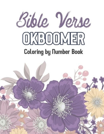 Bible Verse OkBoomer Coloring by Number Book: Color by Number Book, Christian Religious Lessons Coloring Book, Good Vibes Relaxation and Inspiration by Rns Coloring Studio 9781672784474