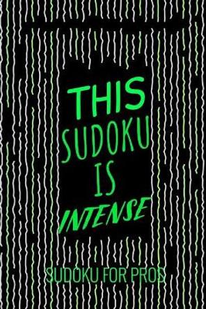 This Sudoku Is Intense: 300 Ridiculously HARD SUDOKU PUZZLES by Princess Puzzles 9781673309904