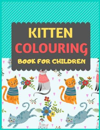 Kitten Colouring Book For Children: Cat coloring book for kids & toddlers -Cat coloring books for preschooler-coloring book for boys, girls, fun activity book for kids ages 2-4 4-8 by Dipas Press 9781674036502