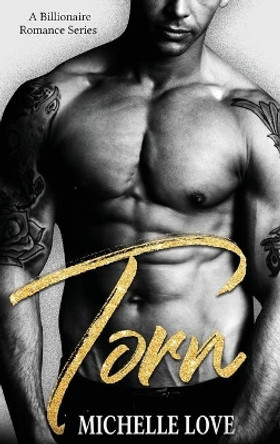 Torn: A Billionaire Romance Series by Michelle Love 9781648088599