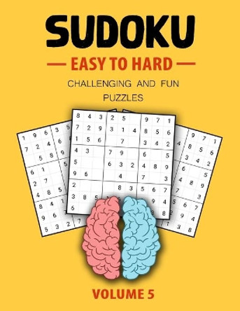 Easy To Hard Sudoku Challenging And Fun Puzzles Volume 5: Easy, Medium, Hard Level Sudoku Puzzle Book For Teen (Puzzles & Games for Teen) by My Sweet Books 9781675132791