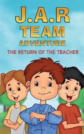 J.A.R. Team Adventure: The Return of the Teacher by Galil Bar Ziv 9781675572207