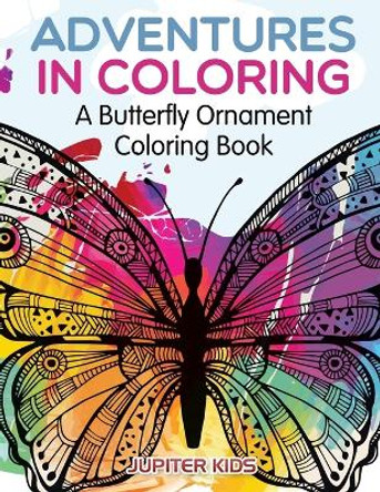 Adventures in Coloring: A Butterfly Ornament Coloring Book by Jupiter Kids 9781683262732