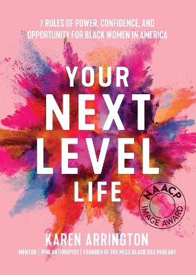 Your Next Level Life: 7 Rules of Power, Confidence, and Opportunity for Black Women in America (Gift for black women) by Karen Arrington 9781684812721