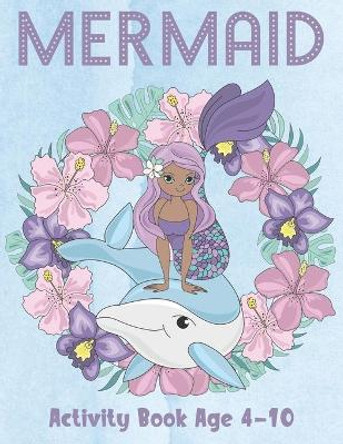 Mermaid Activity Book Age 4-10: Cute Coloring, Dot to Dot, and Word Search Puzzles Provide Hours of Fun For Young Children by Coloring Fun 9781686214318