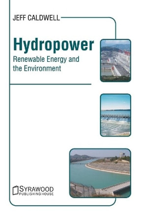 Hydropower: Renewable Energy and the Environment by Jeff Caldwell 9781647400200