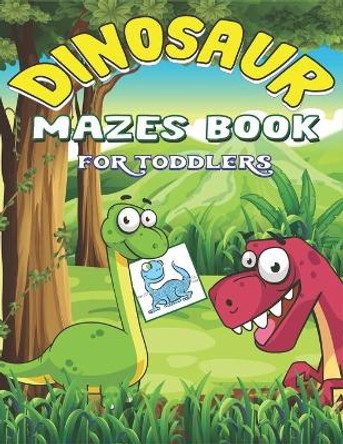Dinosaur Mazes Book for Toddlers: Dinosaur Mazes Activity Book For Kids Ages, Parents with Enjoy & Fun, Relaxing, Inspiration and challenge your kids... - Lovely gifts for toddlers by Kids Time 9781677271603