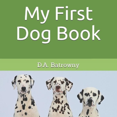 My First Dog Book by D a Batrowny 9781677302598