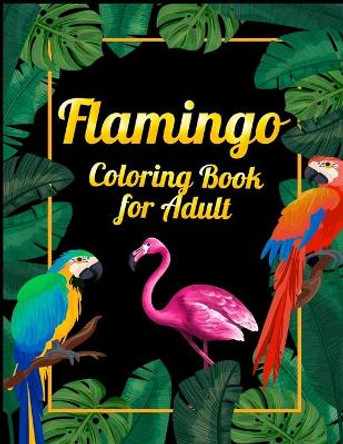 Flamingo Coloring Book for Adults: Best Adult Coloring Book with Fun, Easy, flower pattern and Relaxing Coloring Pages by Coloring Book Press 9781678673895