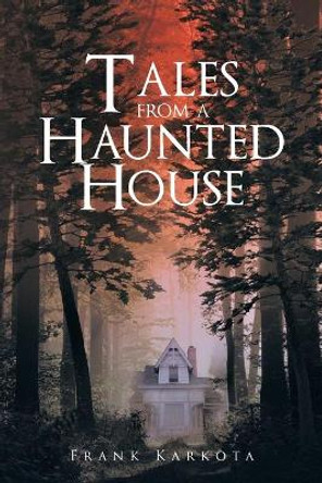 Tales from a Haunted House by Frank Karkota 9781681399904