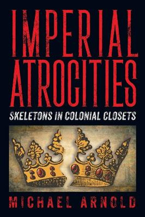 Imperial Atrocities by Michael Arnold 9781682353646