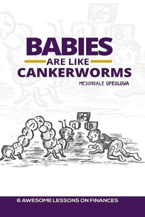 Babies are Like Cankerworms: Is your Child your Greatest Financial Investment? by Opeoluwa John Mesonrale 9781694820556