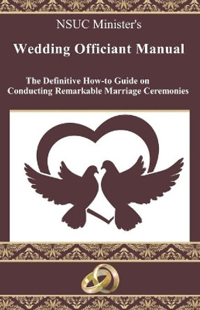 NSUC Minister's Wedding Officiant Manual: The Definitive How-to Guide on Conducting Remarkable Marriage Ceremonies by Rodney Krafka 9781696298117