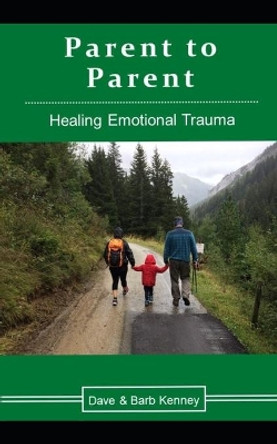 Parent to Parent: Healing Emotional Trauma by Barb Kenney 9781697996135