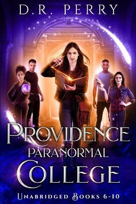 Providence Paranormal College (Books 6-10): Roundtable Redcap, Better Off Undead, Ghost of a Chance, Nine Lives, Fae or Fae Knot by D R Perry 9781649713544