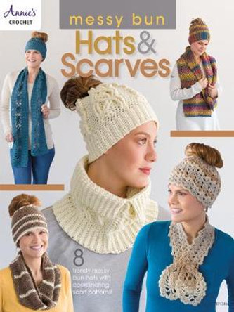 Messy Bun Hats & Scarves: 8 Trendy Messy Bun Hats with Coordinating Scarf Patterns! by Annie's Crochet