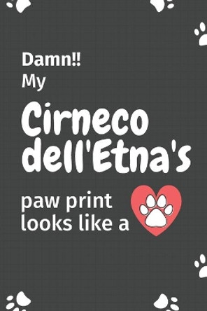 Damn!! my Cirneco dell'Etna's paw print looks like a: For Cirneco dell'Etna Dog fans by Wowpooch Press 9781651225028