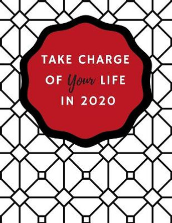 Take Charge of Your Life In 2020: Set Goals, Plan Action Steps, and Track Your Habits & Goals In One Place by Organize Your Life Books & Planners 9781651374085