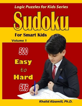 Sudoku for Smart Kids: 500 Easy to Hard: : 6x6 puzzles by Khalid Alzamili 9781700422972