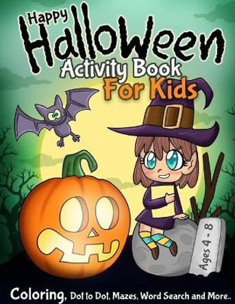 Happy Halloween Activity Book for Kids: Coloring Dot to Dot Mazes Word Search and More Ages 4 - 8 by L&m Imagine Infotainment 9781701673618