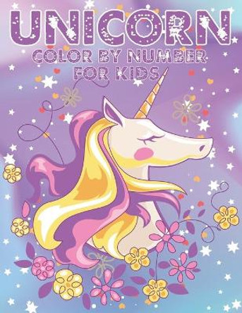Unicorn Color By Number For Kids: A Fun Kid Unicorn Workbook Learn The Numbers-Number And Color Tracing Unicorn Coloring Book For Kids. by The Universal Book House 9781652101505