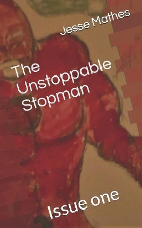 The Unstoppable Stopman: Issue one by Jesse Mathes 9781702803083