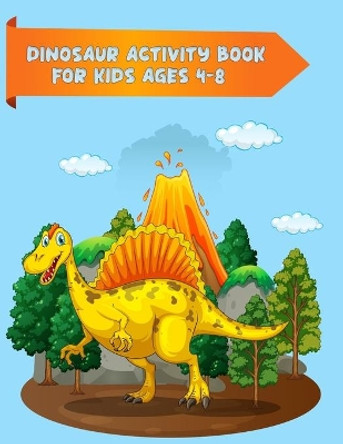 Dinosaur Activity Book for Kids Ages 4-8: Best Design with 100+ coloring pages High quality dinosaurs coloring book for all kids ages by Masab Press House 9781703755138