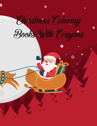 Christmas Coloring Books With Crayons: Christmas Coloring Books With Crayons, Christmas Coloring Book. 50 Story Paper Pages. 8.5 in x 11 in Cover. by Nice Books Press 9781705414057