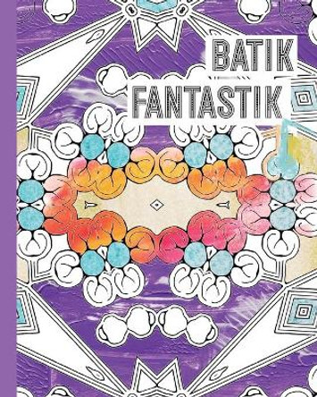 Batik Fantastik: A Batik-Inspired Pattern Coloring Book for Adults by Allie Vane 9781705734049