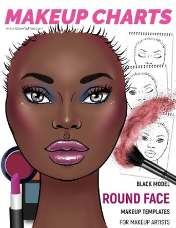 Makeup Charts - Face Charts for Makeup Artists: Black Model - ROUND face shape by I Draw Fashion 9781707579648