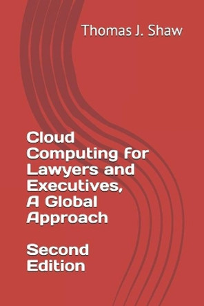 Cloud Computing for Lawyers and Executives, A Global Approach, Second Edition by Thomas J Shaw Esq 9781707811304